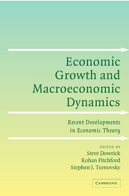 Economic Growth and Macroeconomic Dynamics: Recent Developments in Economic Theory - Dowrick, Steve (Editor), and Pitchford, Rohan (Editor), and Turnovsky, Stephen J (Editor)