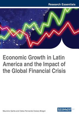 Economic Growth in Latin America and the Impact of the Global Financial Crisis - Garita, Mauricio (Editor), and Bregni, Celso Fernando Cerezo (Editor)