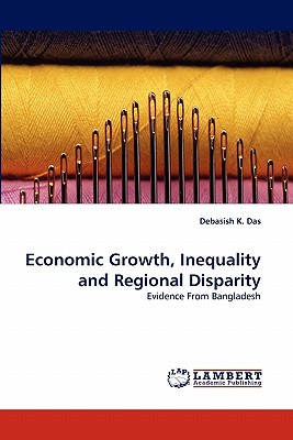 Economic Growth, Inequality and Regional Disparity - Das, Debasish K