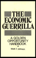 Economic Guerrilla: A Golden Opportunity Handbook - Johnson, Mark T