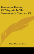 Economic History Of Virginia In The Seventeenth Century V1