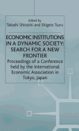 Economic Institutions in a Dynamic Society: Search for a New Frontier: Proceedings of a Conference held by the International Economic Association in Tokyo, Japan