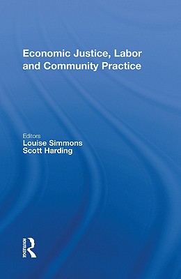 Economic Justice, Labor and Community Practice - Simmons, Louise (Editor), and Harding, Scott (Editor)