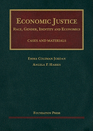 Economic Justice: Race, Gender, Identity and Economics: Cases and Materials
