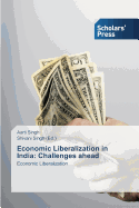 Economic Liberalization in India: Challenges ahead - Singh, Aarti, and Singh, Shivani (Editor)
