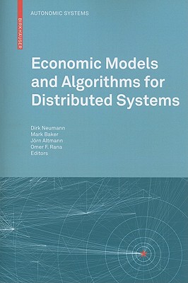 Economic Models and Algorithms for Distributed Systems - Neumann, Dirk (Editor), and Baker, Mark (Editor), and Altmann, Jrn (Editor)