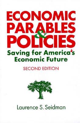 Economic Parables and Policies: Saving for America's Economic Future - Seidman, Laurence S