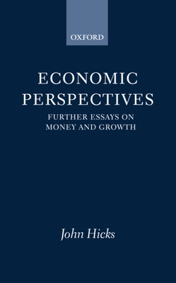 Economic Perspectives: Further Essays on Money and Growth - Hicks, J R