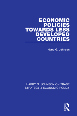 Economic Policies Towards Less Developed Countries - Johnson, Harry G