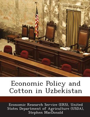 Economic Policy and Cotton in Uzbekistan - Economic Research Service (Ers), United (Creator), and MacDonald, Stephen