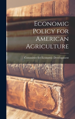Economic Policy for American Agriculture - Committee for Economic Development (Creator)