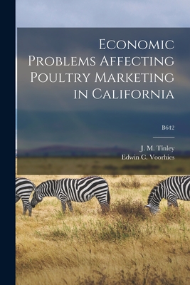 Economic Problems Affecting Poultry Marketing in California; B642 - Tinley, J M (James Maddison) 1897- (Creator), and Voorhies, Edwin C (Edwin Coblentz) (Creator)