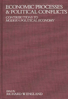 Economic Processes and Political Conflicts: Contributions to Modern Political Economy - England, Richard