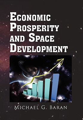 Economic Prosperity and Space Development - Baran, Michael G