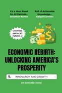 Economic Rebirth: Unlocking America's Prosperity: Strategies for Growth, Innovation, and Financial Freedom