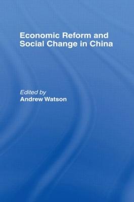 Economic Reform and Social Change in China - Watson, Andrew (Editor)