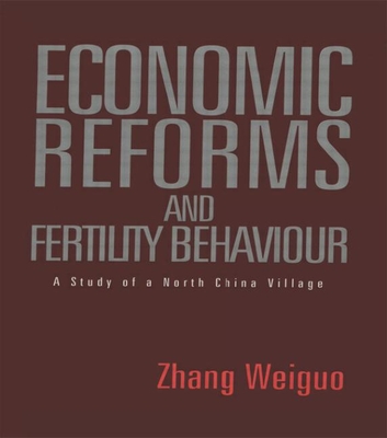 Economic Reforms and Fertility Behaviour: A Study of a Northern Chinese Village - Zhang, Weiguo