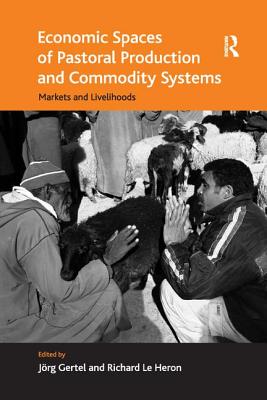 Economic Spaces of Pastoral Production and Commodity Systems: Markets and Livelihoods - Heron, Richard Le, and Gertel, Jrg (Editor)