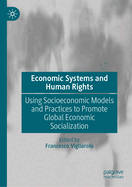Economic Systems and Human Rights: Using Socioeconomic Models and Practices to Promote Global Economic Socialization