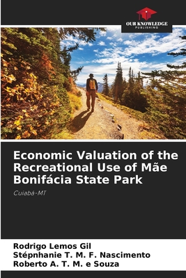 Economic Valuation of the Recreational Use of Me Bonifcia State Park - Lemos Gil, Rodrigo, and M F Nascimento, Stpnhanie T, and T M E Souza, Roberto A