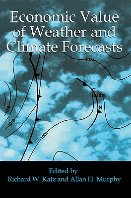 Economic Value of Weather and Climate Forecasts - Katz, Richard W (Editor), and Murphy, Allan H (Editor)
