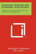 Economic Warfare and Economic Intelligence: Emergency Management of the National Economy, V15