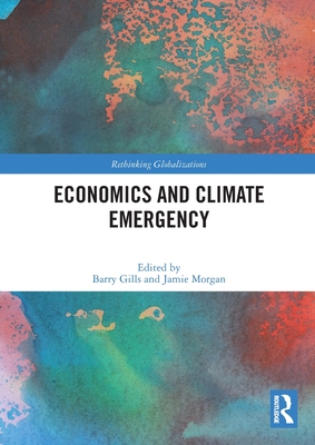 Economics and Climate Emergency - Gills, Barry (Editor), and Morgan, Jamie (Editor)