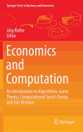 Economics and Computation: An Introduction to Algorithmic Game Theory, Computational Social Choice, and Fair Division