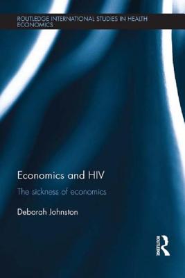 Economics and HIV: The Sickness of Economics - Johnston, Deborah