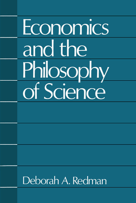 Economics and the Philosophy of Science - Redman, Deborah A