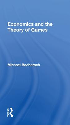 Economics and the Theory of Games - Bacharach, Michael