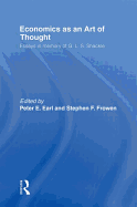 Economics as an Art of Thought: Essays in Memory of G.L.S. Shackle