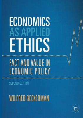 Economics as Applied Ethics: Fact and Value in Economic Policy - Beckerman, Wilfred