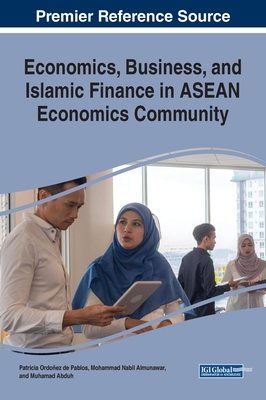 Economics, Business, and Islamic Finance in ASEAN Economics Community - Ordoez de Pablos, Patricia (Editor), and Almunawar, Mohammad Nabil (Editor), and Abduh, Muhamad (Editor)