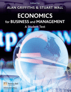 Economics for Business and Management: A Student Text - Griffiths, Alan, and Wall, Stuart