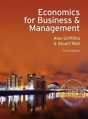 Economics for Business and Management - Griffiths, Alan, and Wall, Stuart