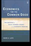 Economics for the Common Good: Two Centuries of Economic Thought in the Humanist Tradition