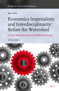 Economics Imperialism and Interdisciplinarity: Before the Watershed: Critical Reconstructions of Political Economy, Volume 1