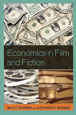 Economics in Film and Fiction - Bookman, Milica Z, and Bookman, Aleksandra S