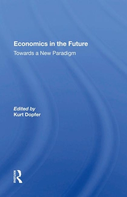 Economics In The Future - Dopfer, Kurt (Editor)