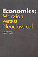 Economics: Marxian Versus Neoclassical - Wolff, Richard D, Professor, and Resnick, Stephen A, Professor