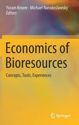 Economics of Bioresources: Concepts, Tools, Experiences - Krozer, Yoram (Editor), and Narodoslawsky, Michael (Editor)