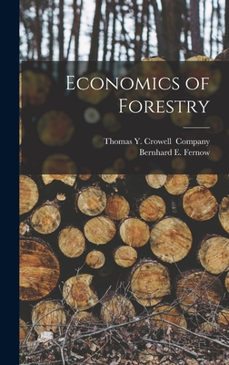 Economics of Forestry - Fernow, Bernhard E, and Thomas Y Crowell (Creator)