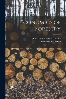 Economics of Forestry - Fernow, Bernhard E, and Thomas Y Crowell (Creator)