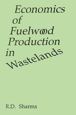 Economics of Fuelwood Production in Wastelands - Sharma, Ravindra D.