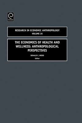 Economics of Health and Wellness: Anthropological Perspectives - Wood, Donald C (Editor)