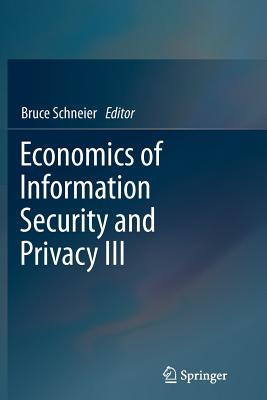 Economics of Information Security and Privacy III - Schneier, Bruce (Editor)