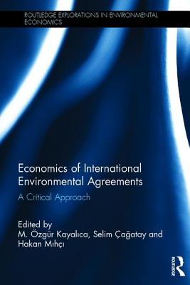 Economics of International Environmental Agreements: A Critical Approach - Kayalica, M. zgr (Editor), and agatay, Selim (Editor), and Mihi, Hakan (Editor)