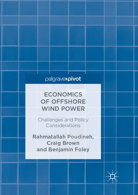 Economics of Offshore Wind Power: Challenges and Policy Considerations - Poudineh, Rahmatallah, and Brown, Craig, and Foley, Benjamin