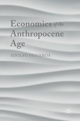 Economics of the Anthropocene Age - Figueroa, Adolfo